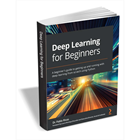 Deep Learning for Beginners ($27.99 Value) FREE for a Limited Time