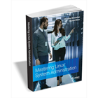 Mastering Linux System Administration ($30.00 Value) FREE for a Limited Time